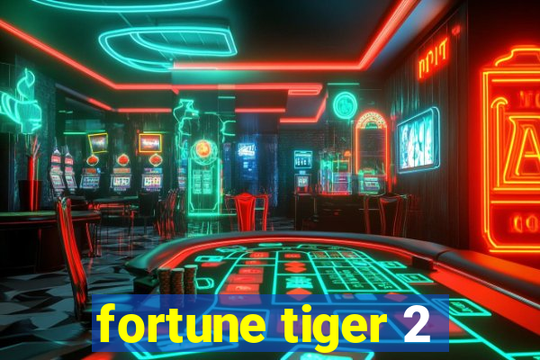 fortune tiger 2